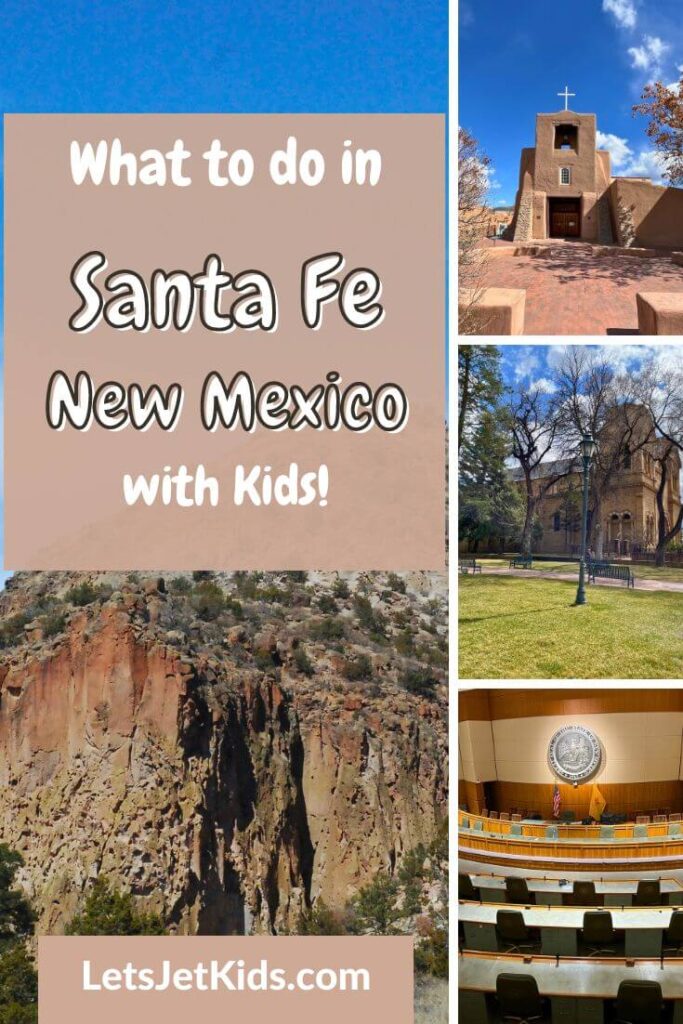 pinnable image of "What to do in Santa Fe New Mexico With Kids", 4 image collage includes: brown mountain; adobe style small chapel; park area with cathedral in background; government chamber with long tables/desks with chair seated behind 