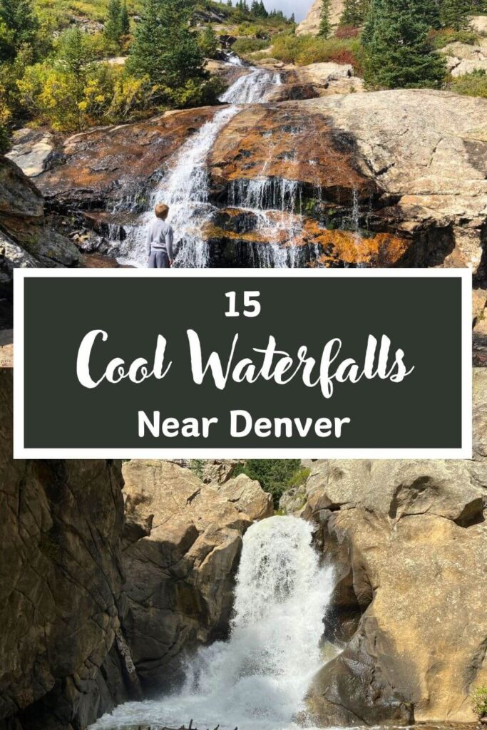 pinnable image of "15 coolest waterfalls near Denver." Top image is a boy in a a grey sweater standing in front of a waterall gently falling down a large smooth rock area. Bottom picture is a wide, taller waterfall gushing down between light brown rock walls.