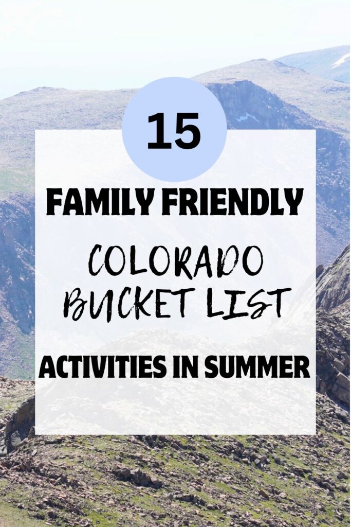 pinnable image of 15 family friendly colorado bucket list activities in summer. Background image is
