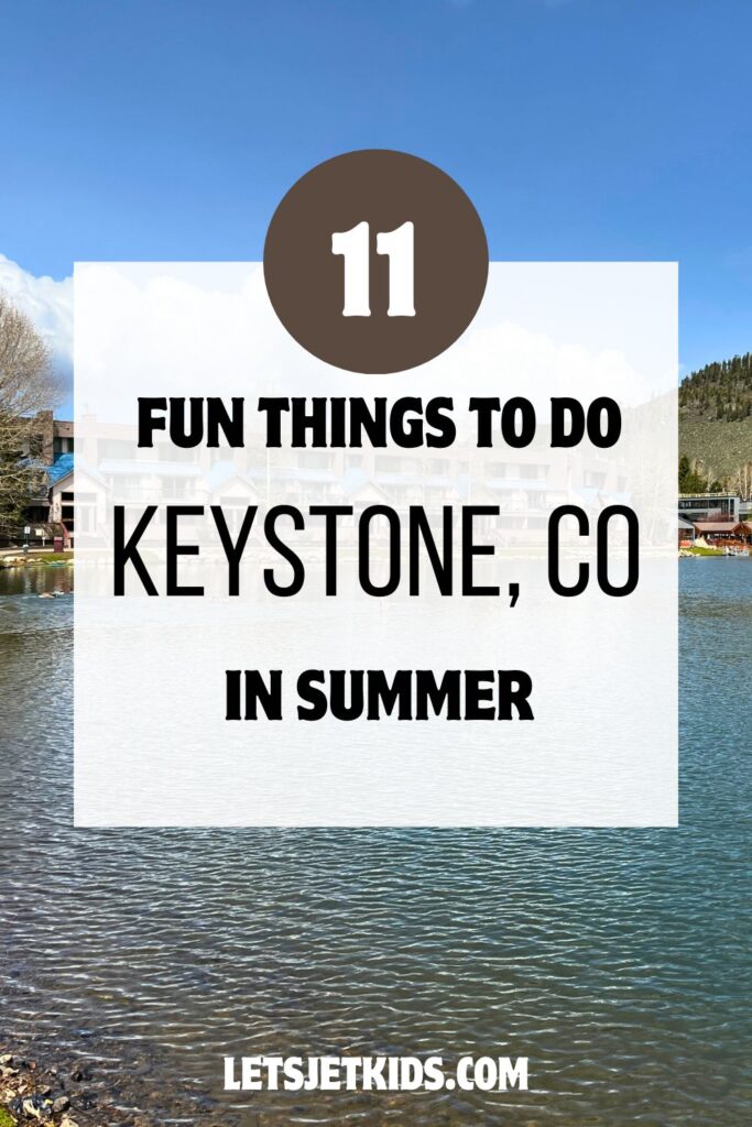 pinnable image of "11 fun things to do Keystone, CO in summer" Background image is Keystone Lakeside Village. Looking over the small lake in the middle of the village. It is empty and calm