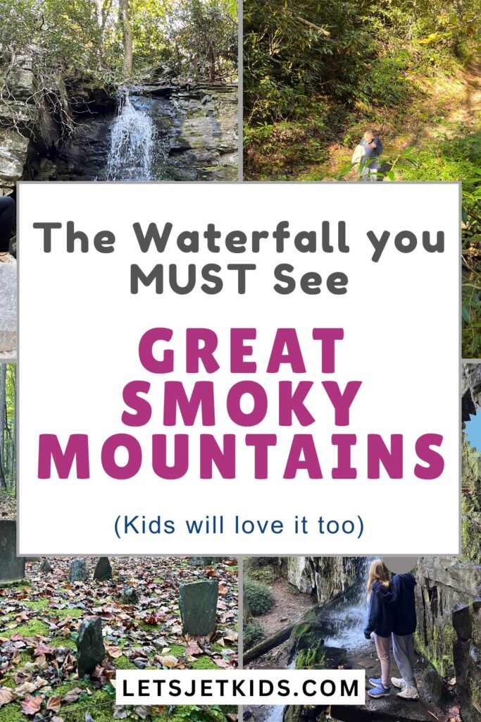 Pinnable image. Text "The Waterfall you MUST see...Great Smoky Mountains,,,Kids will love too". Four different images in the back ground. Top left: waterfall. Top right: a piece of the trail with kids walking across a log over a shallow creek. Bottom Left: small headstones in a cemetery on the trail. Bottom Right: Two kids standing close to the waterfall